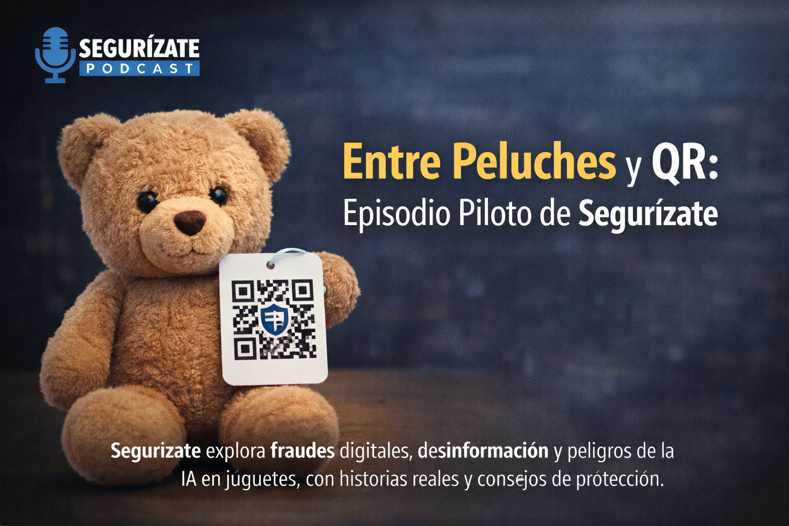 Imagen para el episodio Entre Peluches y QR: Episodio Piloto de Segurizate